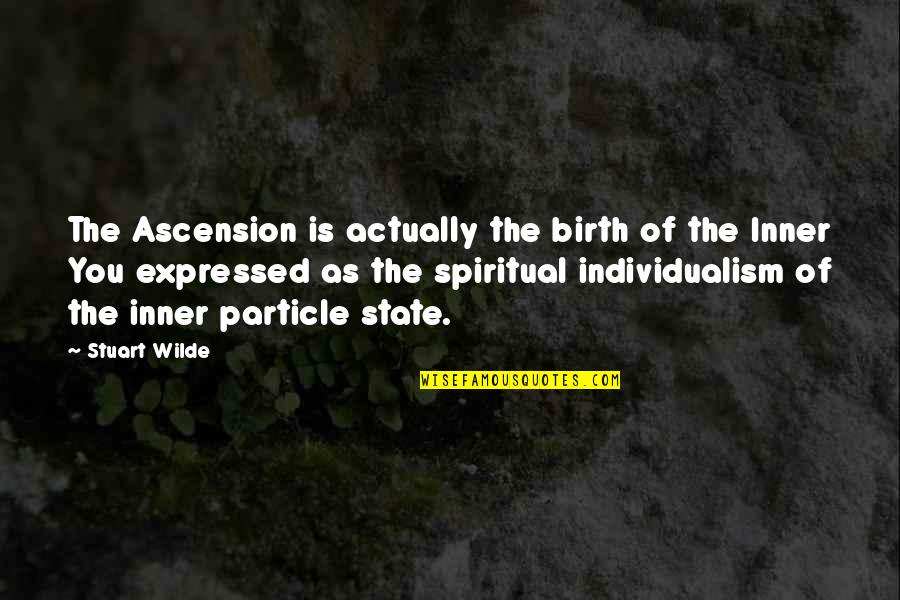 Individualism Quotes By Stuart Wilde: The Ascension is actually the birth of the