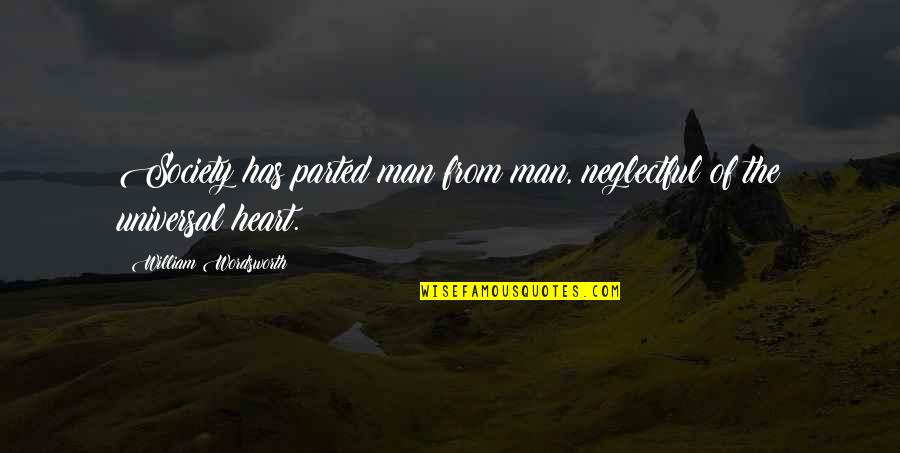 Individualism Quotes By William Wordsworth: Society has parted man from man, neglectful of