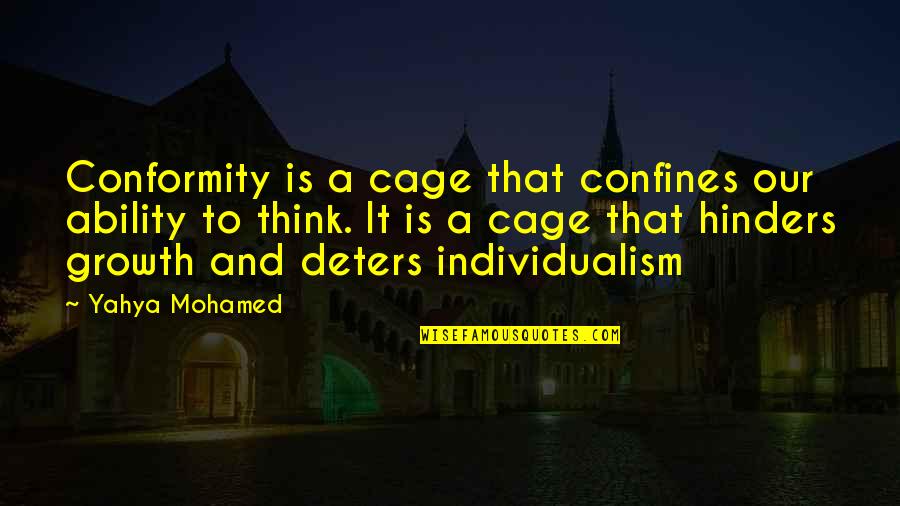 Individualism Quotes By Yahya Mohamed: Conformity is a cage that confines our ability