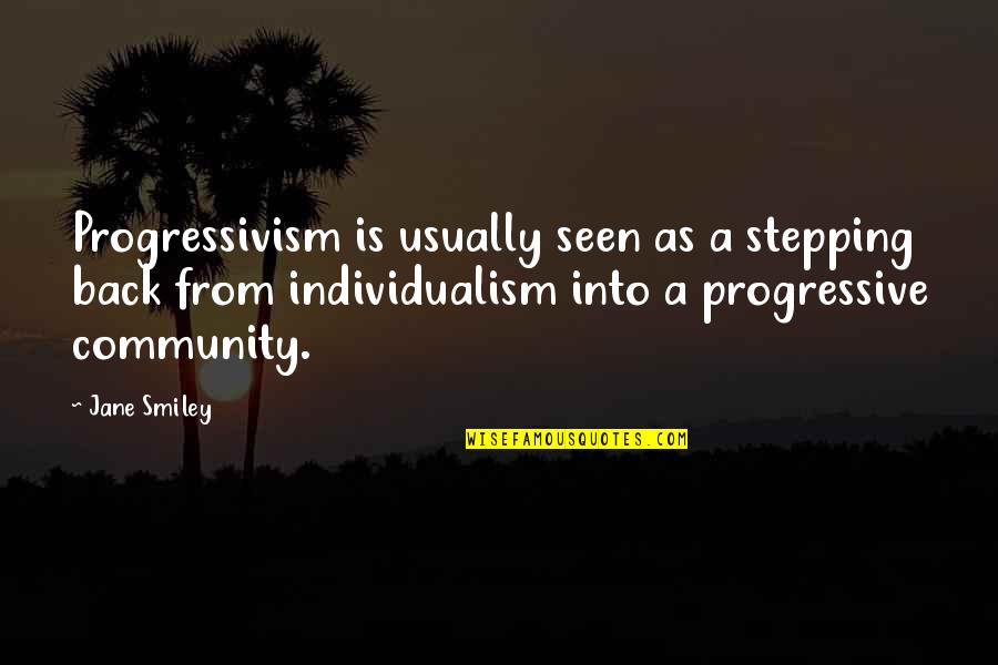 Individualism Vs Community Quotes By Jane Smiley: Progressivism is usually seen as a stepping back Individualism Vs Community Quotes By Jane Smiley: Progressivism is usually seen as a stepping back