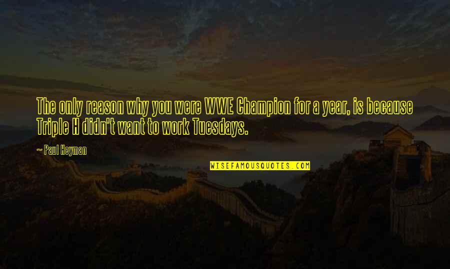 Individualisme Arti Quotes By Paul Heyman: The only reason why you were WWE Champion