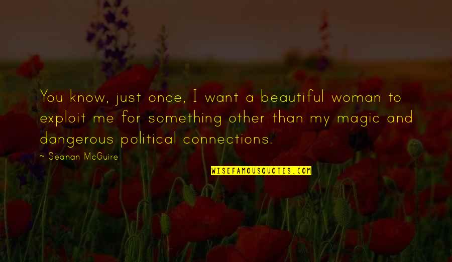 Individualisme Arti Quotes By Seanan McGuire: You know, just once, I want a beautiful