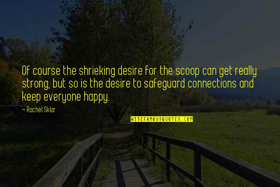 Individualismo Ejemplos Quotes By Rachel Sklar: Of course the shrieking desire for the scoop Individualismo Ejemplos Quotes By Rachel Sklar: Of course the shrieking desire for the scoop
