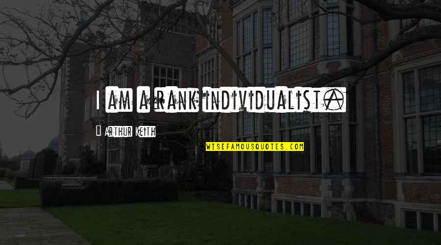 Individualist Quotes By Arthur Keith: I am a rank individualist.