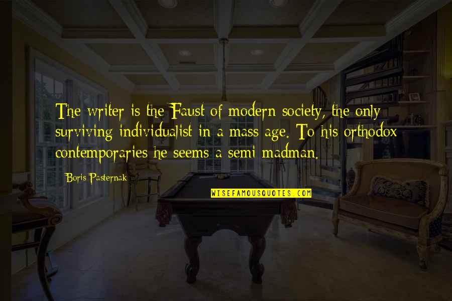 Individualist Quotes By Boris Pasternak: The writer is the Faust of modern society,