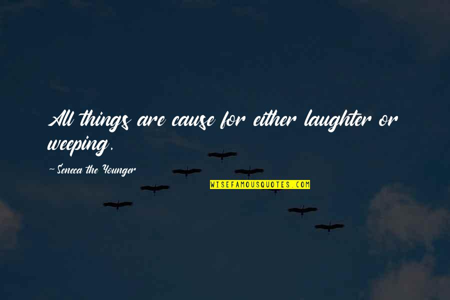 Individualist Quotes By Seneca The Younger: All things are cause for either laughter or