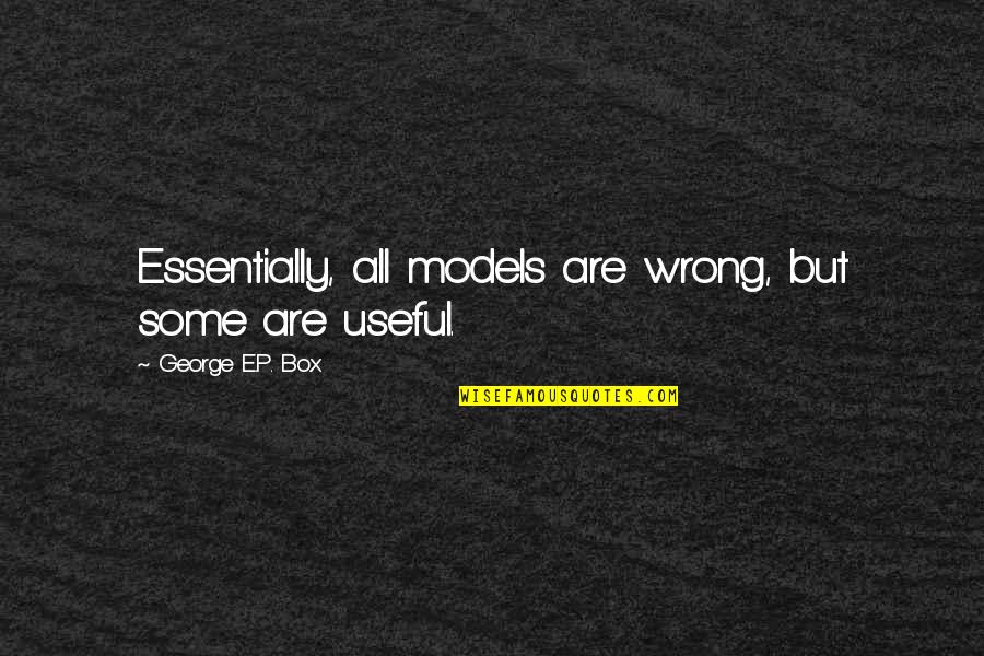 Individualista Quotes By George E.P. Box: Essentially, all models are wrong, but some are