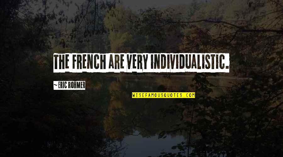 Individualistic Quotes By Eric Rohmer: The French are very individualistic. Individualistic Quotes By Eric Rohmer: The French are very individualistic.