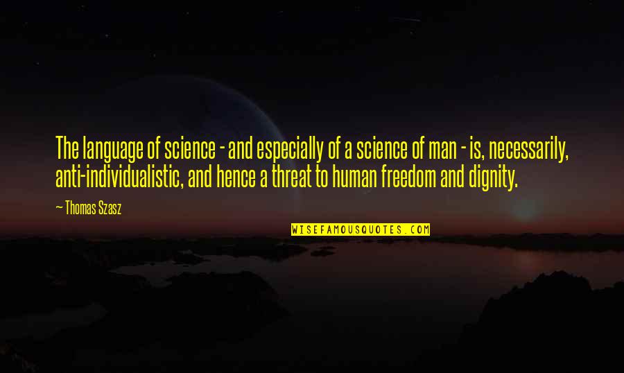 Individualistic Quotes By Thomas Szasz: The language of science - and especially of Individualistic Quotes By Thomas Szasz: The language of science - and especially of