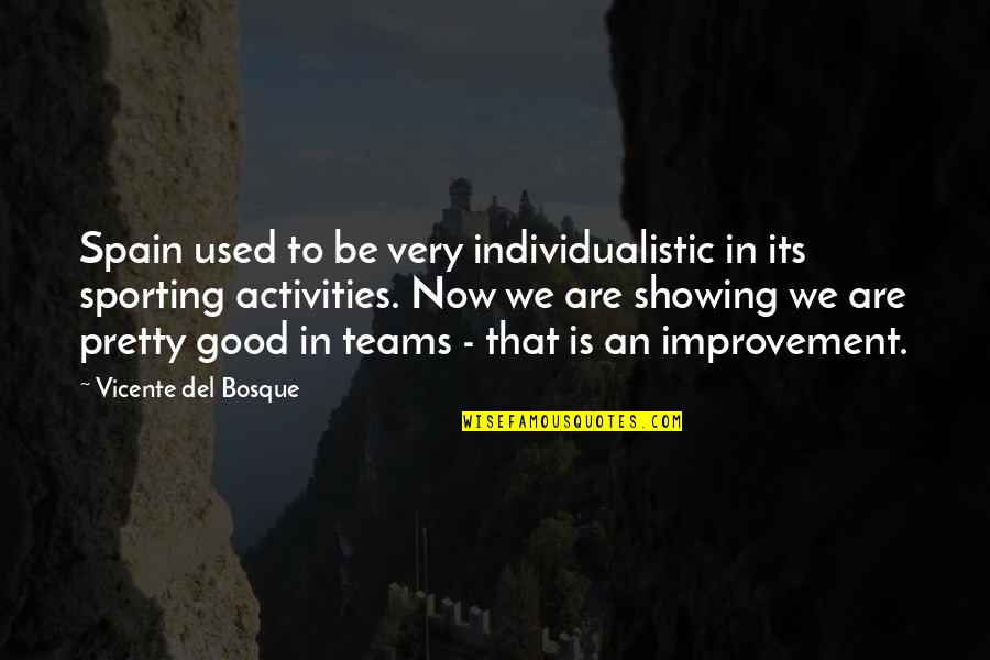 Individualistic Quotes By Vicente Del Bosque: Spain used to be very individualistic in its Individualistic Quotes By Vicente Del Bosque: Spain used to be very individualistic in its