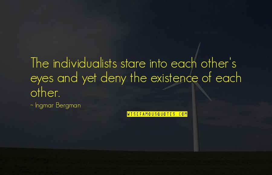 Individualists Are Quotes By Ingmar Bergman: The individualists stare into each other's eyes and Individualists Are Quotes By Ingmar Bergman: The individualists stare into each other's eyes and