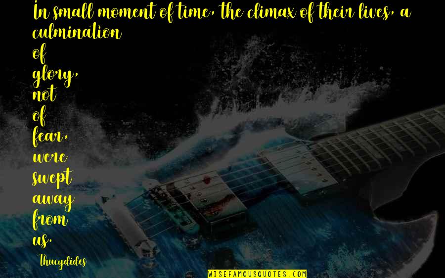 Individualists Are Quotes By Thucydides: In small moment of time, the climax of Individualists Are Quotes By Thucydides: In small moment of time, the climax of