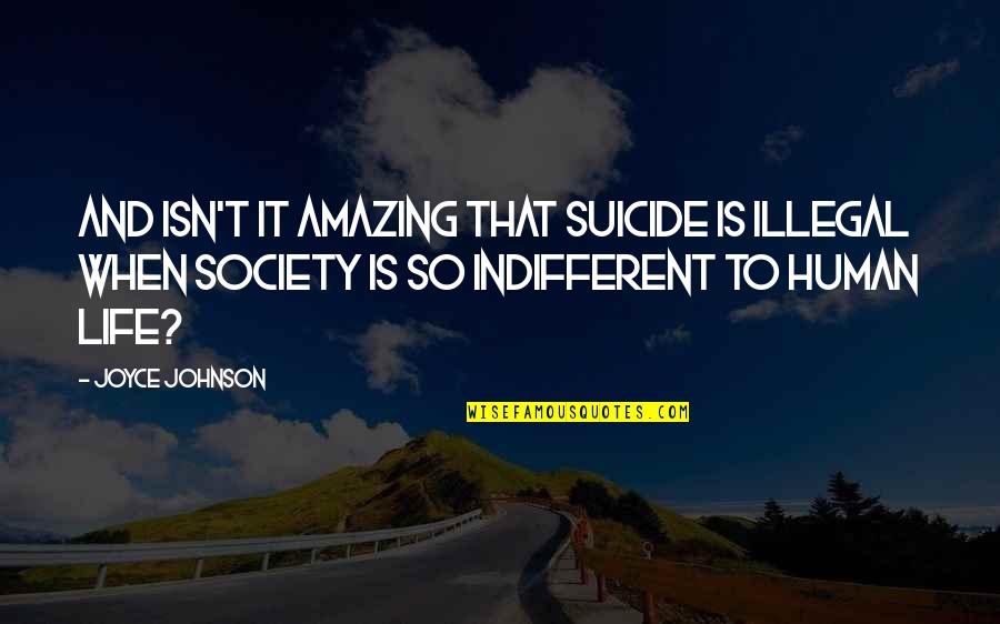 Individualists Quotes By Joyce Johnson: And isn't it amazing that suicide is illegal