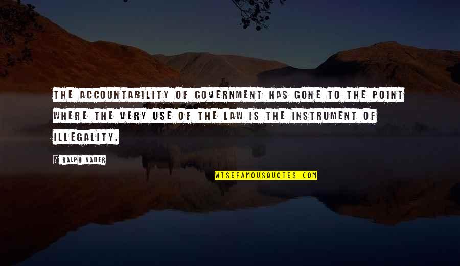 Individualities Quotes By Ralph Nader: The accountability of government has gone to the