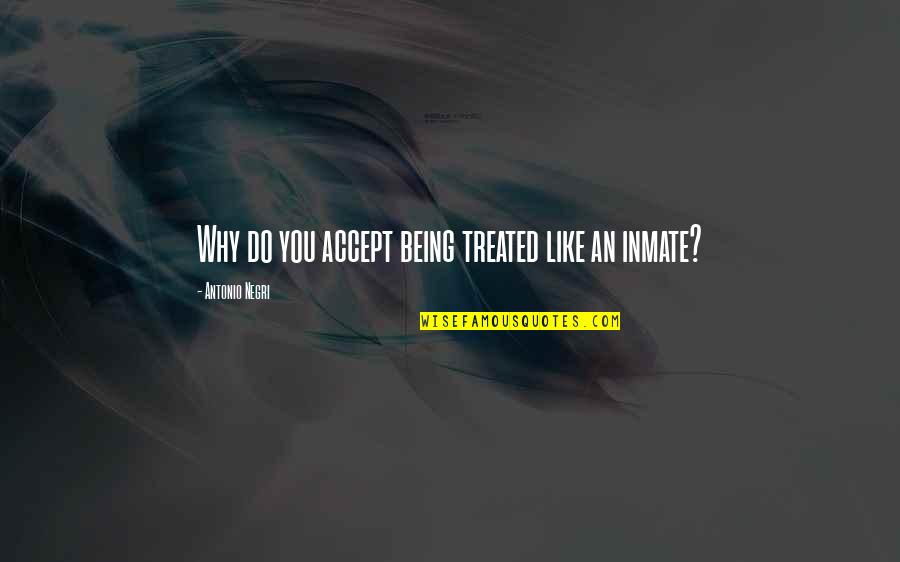 Individuality And Society Quotes By Antonio Negri: Why do you accept being treated like an