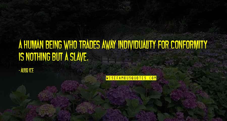 Individuality And Society Quotes By Auliq Ice: A human being who trades away individuality for