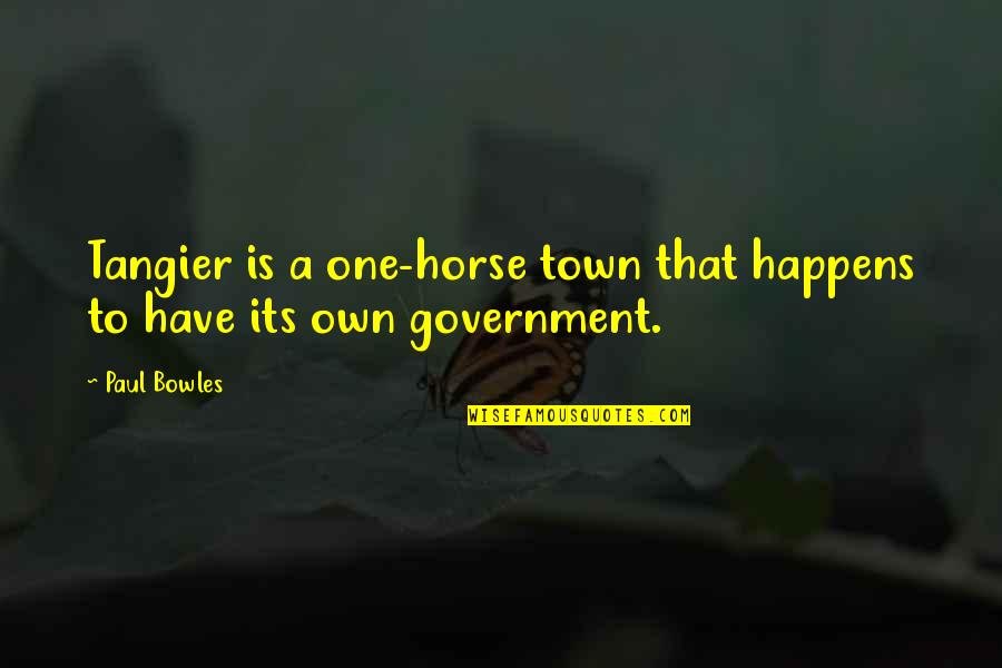 Individuality And Strength Quotes By Paul Bowles: Tangier is a one-horse town that happens to