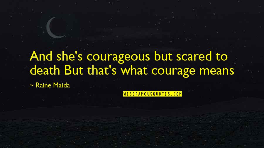 Individuality Brave New World Quotes By Raine Maida: And she's courageous but scared to death But