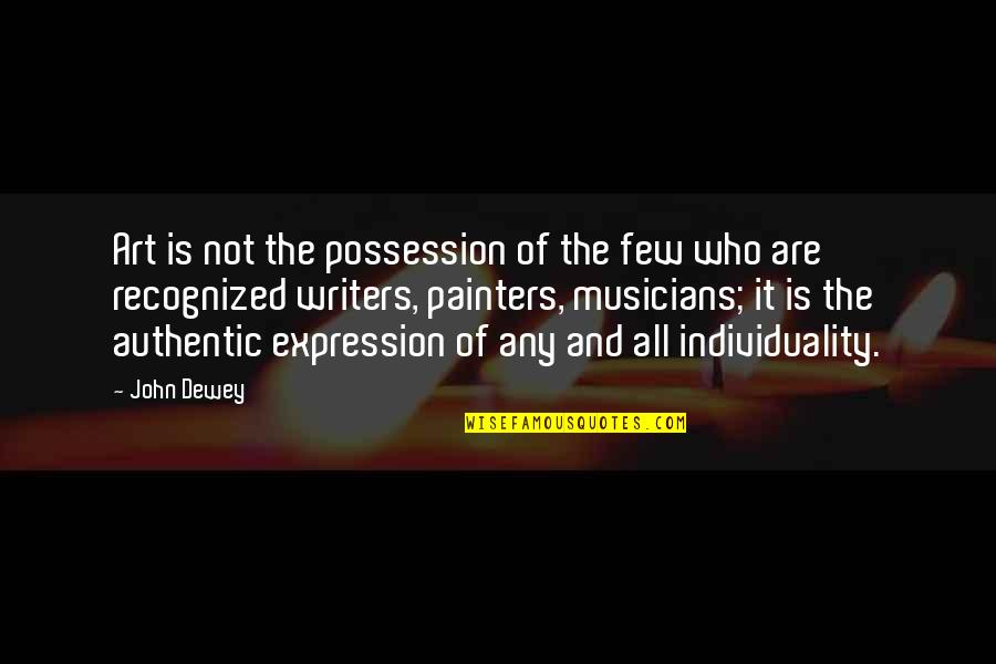 Individuality In Art Quotes By John Dewey: Art is not the possession of the few