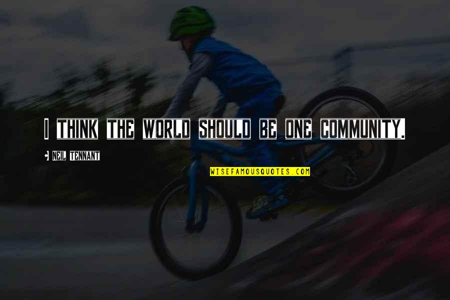 Individuality In The Book Thief Quotes By Neil Tennant: I think the world should be one community.