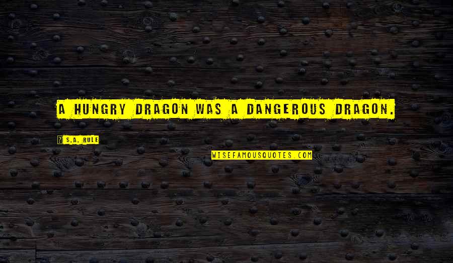 Individuality In The Book Thief Quotes By S.A. Rule: A hungry dragon was a dangerous dragon.