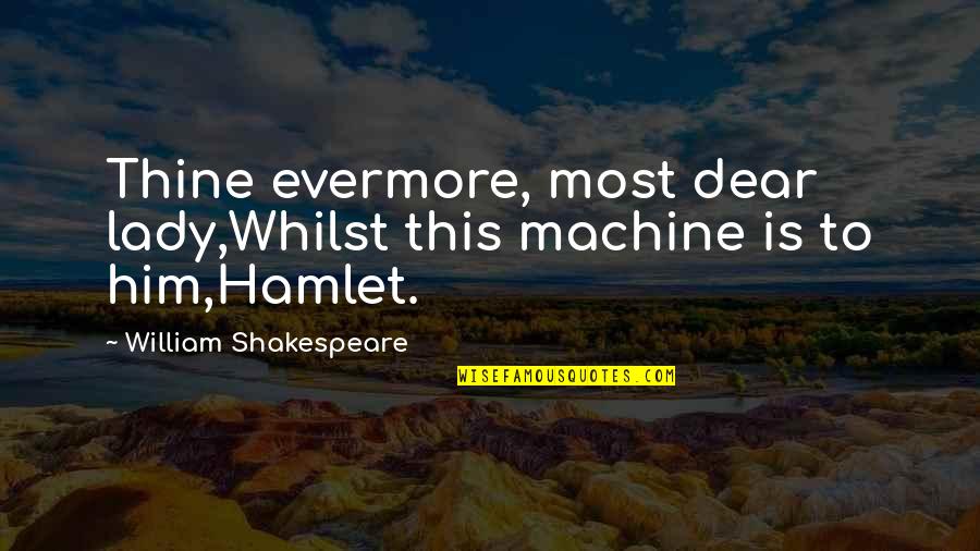 Individuality In The Book Thief Quotes By William Shakespeare: Thine evermore, most dear lady,Whilst this machine is