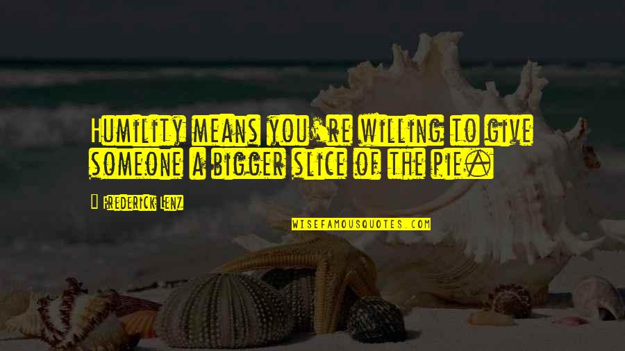 Individuality Inner Being Quotes By Frederick Lenz: Humility means you're willing to give someone a