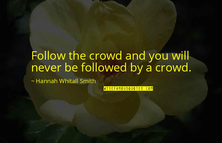 Individuality Quotes By Hannah Whitall Smith: Follow the crowd and you will never be