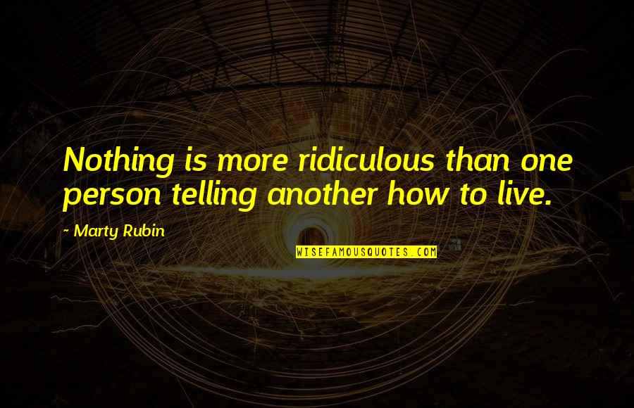 Individuality Quotes By Marty Rubin: Nothing is more ridiculous than one person telling
