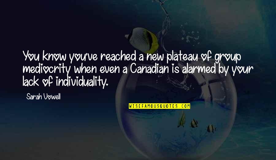 Individuality Quotes By Sarah Vowell: You know you've reached a new plateau of