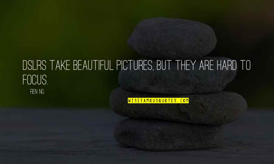 Individualized Learning Quotes By Ren Ng: DSLRs take beautiful pictures, but they are hard