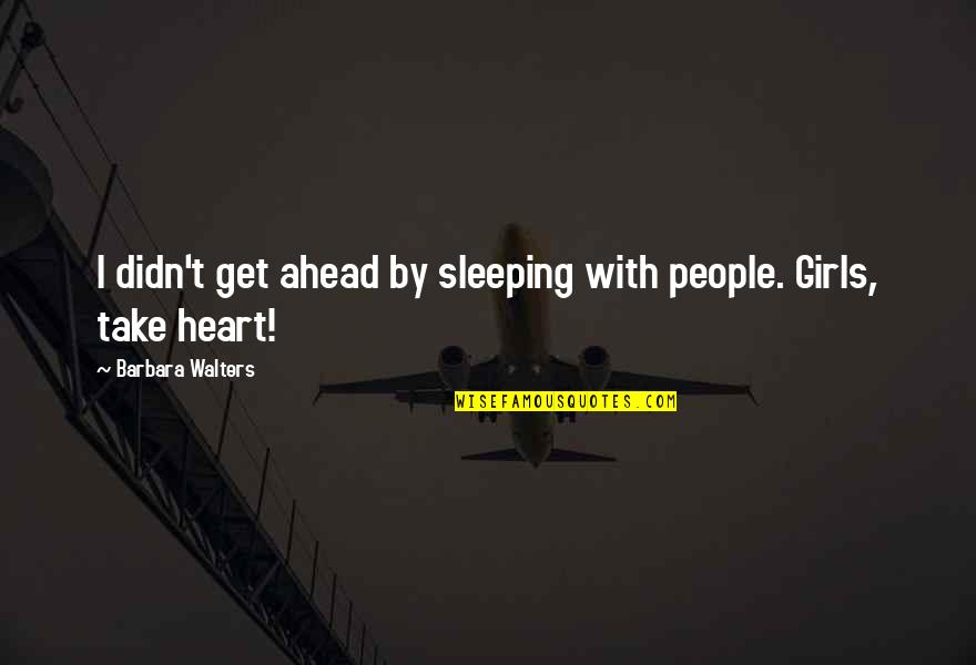 Individualizes Quotes By Barbara Walters: I didn't get ahead by sleeping with people. Individualizes Quotes By Barbara Walters: I didn't get ahead by sleeping with people.