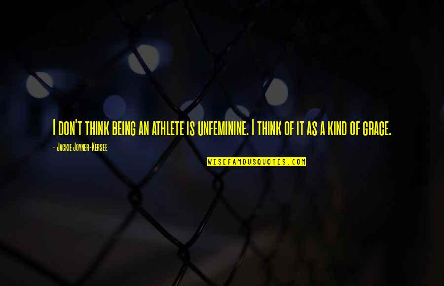 Individualizes Quotes By Jackie Joyner-Kersee: I don't think being an athlete is unfeminine.