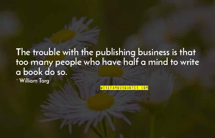 Individually Unique Quotes By William Targ: The trouble with the publishing business is that