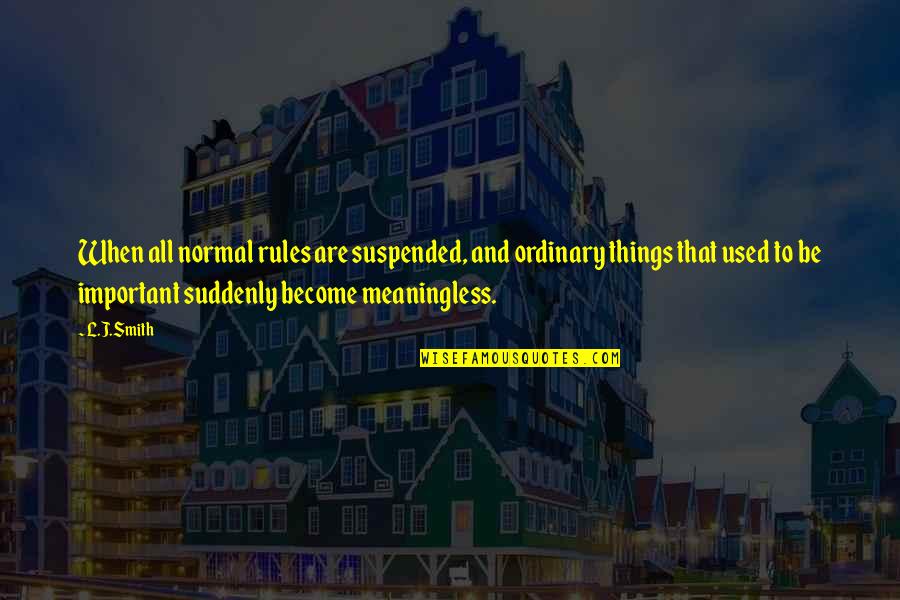 Individualness Quotes By L.J.Smith: When all normal rules are suspended, and ordinary Individualness Quotes By L.J.Smith: When all normal rules are suspended, and ordinary