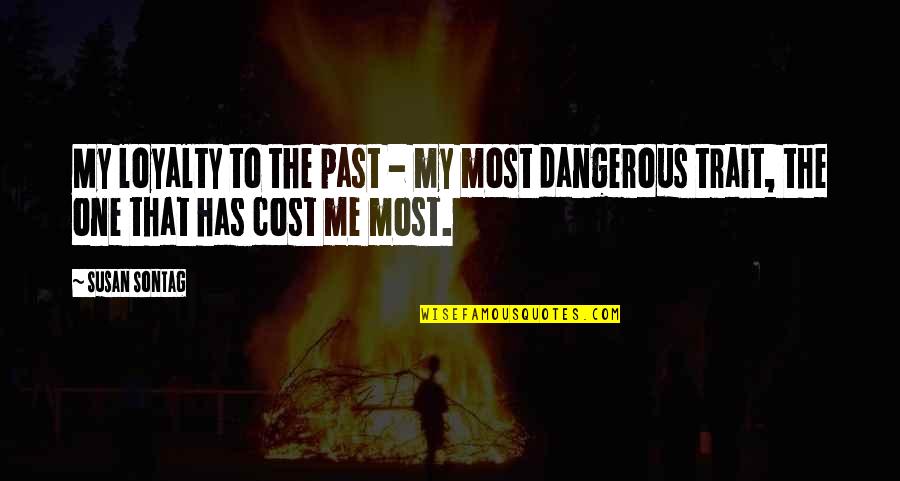 Individualness Quotes By Susan Sontag: My loyalty to the past - my most