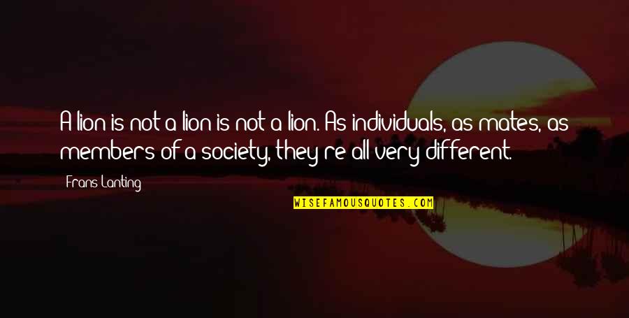 Individuals And Society Quotes By Frans Lanting: A lion is not a lion is not