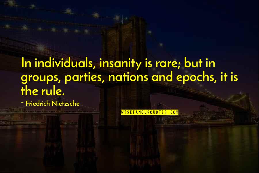 Individuals And Society Quotes By Friedrich Nietzsche: In individuals, insanity is rare; but in groups,