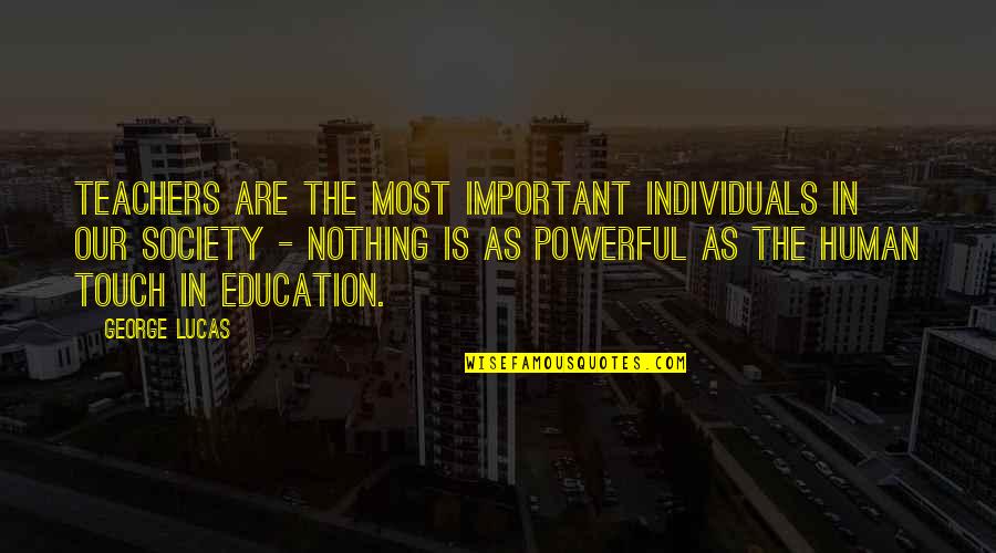 Individuals And Society Quotes By George Lucas: Teachers are the most important individuals in our