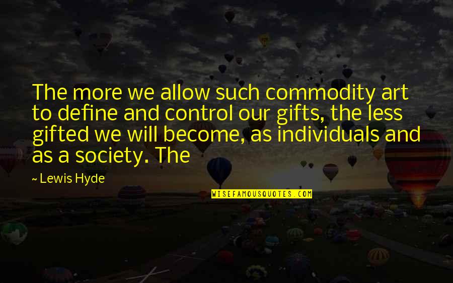 Individuals And Society Quotes By Lewis Hyde: The more we allow such commodity art to