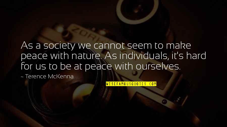 Individuals And Society Quotes By Terence McKenna: As a society we cannot seem to make