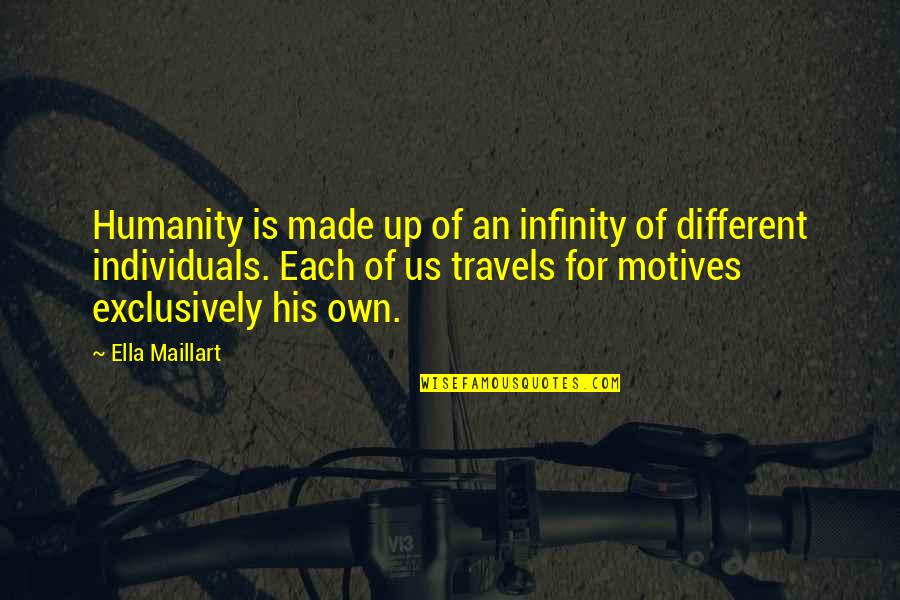 Individuals Are All Different Quotes By Ella Maillart: Humanity is made up of an infinity of