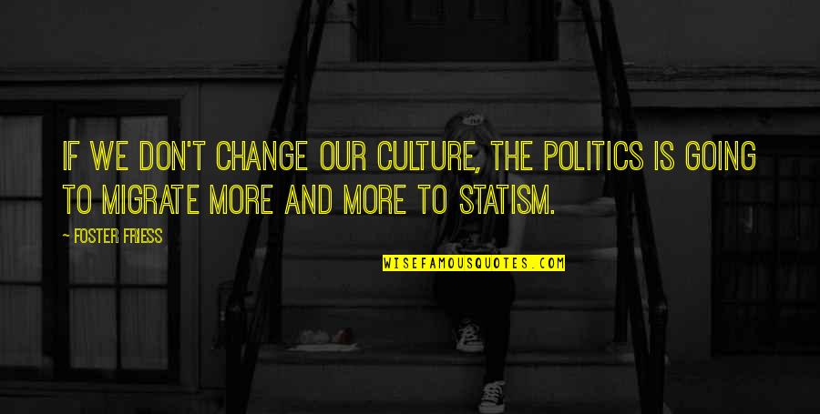 Individuals Are All Different Quotes By Foster Friess: If we don't change our culture, the politics