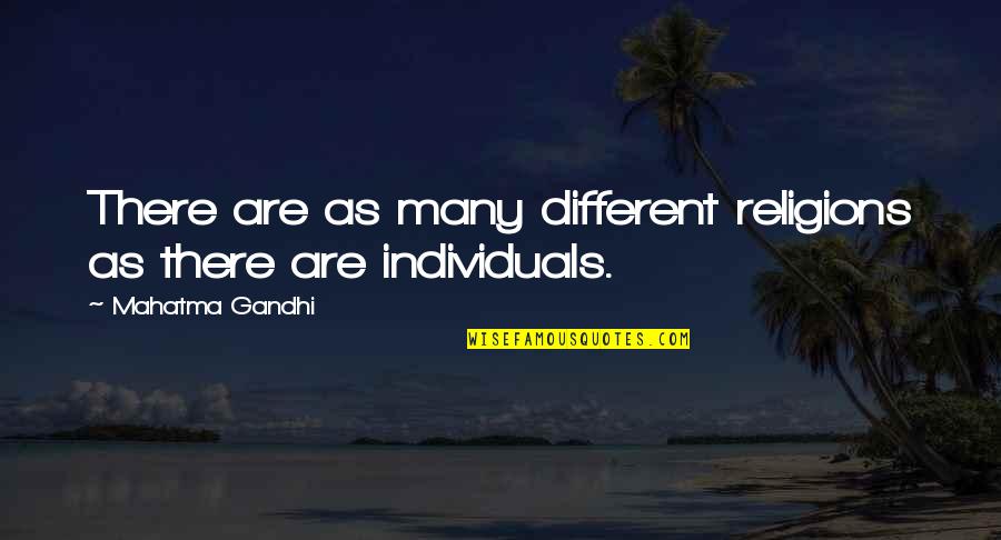 Individuals Are All Different Quotes By Mahatma Gandhi: There are as many different religions as there