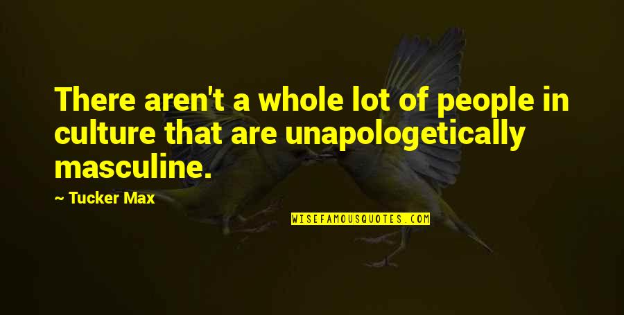 Individuals Are All Different Quotes By Tucker Max: There aren't a whole lot of people in