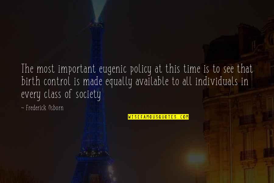 Individuals In Society Quotes By Frederick Osborn: The most important eugenic policy at this time