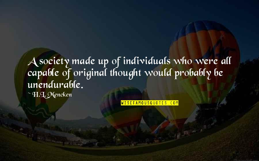 Individuals In Society Quotes By H.L. Mencken: A society made up of individuals who were