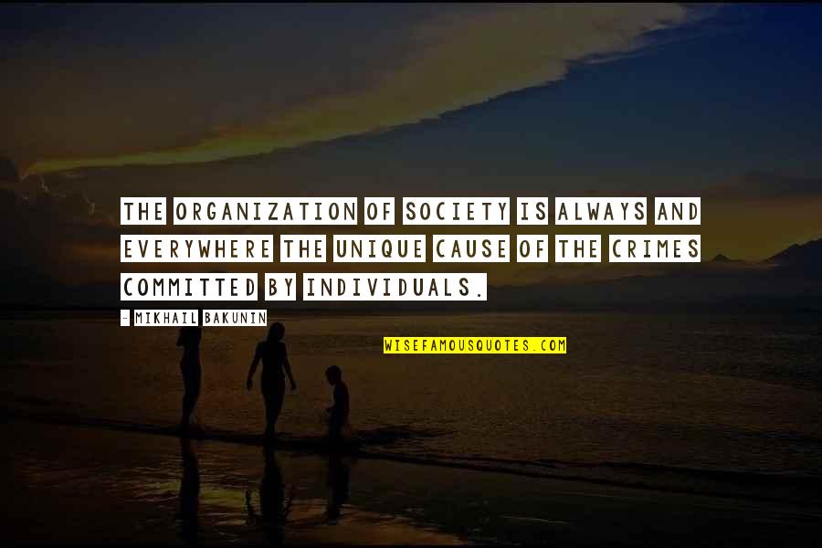 Individuals In Society Quotes By Mikhail Bakunin: The organization of society is always and everywhere