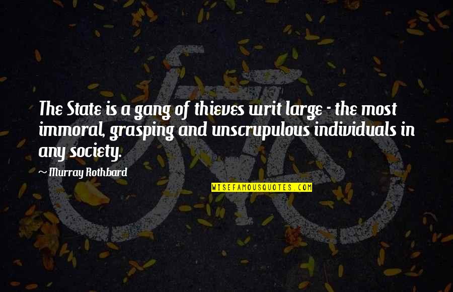 Individuals In Society Quotes By Murray Rothbard: The State is a gang of thieves writ
