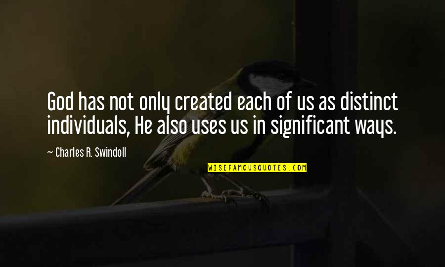 Individuals Quotes By Charles R. Swindoll: God has not only created each of us
